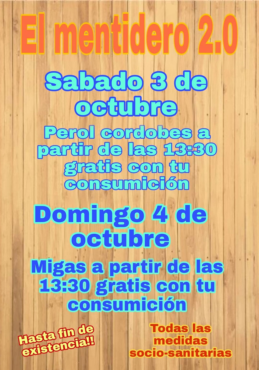 Sábado 3 de octubre Perol cordobés a partir de las 13.30h gratis con tu consumición Domingo 4 de octubre Migas a partir de las 13.30 gratis con tu consumición Hasta fin de existencias, con todas las medidas socio sanitarias