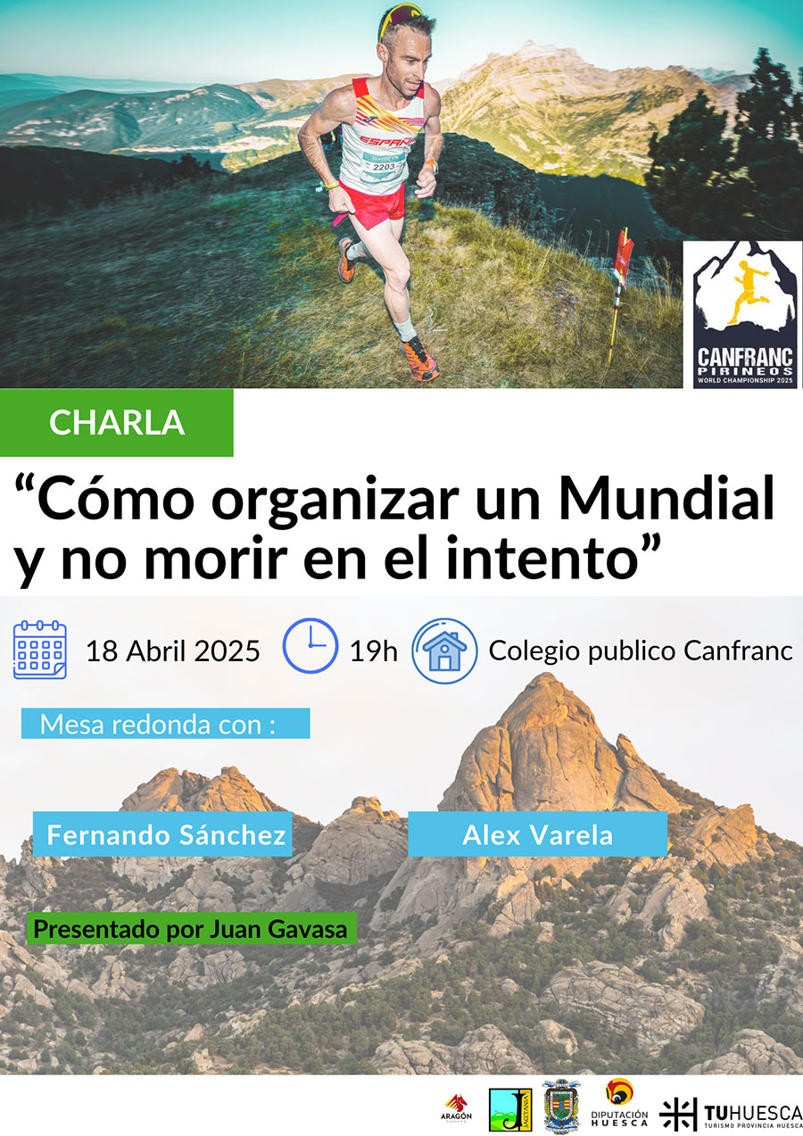 Charla " Como organizar un Mundial y no morir en el intento " con una Mesa Redonda en la que intervendrán, Fernando Sánchez  (Alcalde-Presidente de Canfranc) y Alex Varela ( Director de la Carrera), presentada por Juan Gavasa.