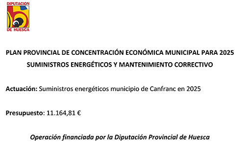 PLAN PROVINCIAL DE CONCENTRACI&Oacute;N ECON&Oacute;MICA MUNICIPAL PARA 2024SUMINISTROS ENERG&Eacute;TICOS Y MANTENIMIENTO CORRECTIVOActuaci&oacute;n: Suministros energ&eacute;ticos municipio de Canfranc en 2024Presupuesto: 11.006,35 &euro;Operaci&oacute;n financiada por la Diputaci&oacute;n Provincial de Huesca