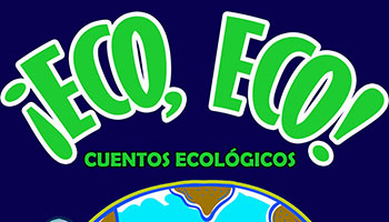 ¡Eco, Eco! Cuentos ecológicos